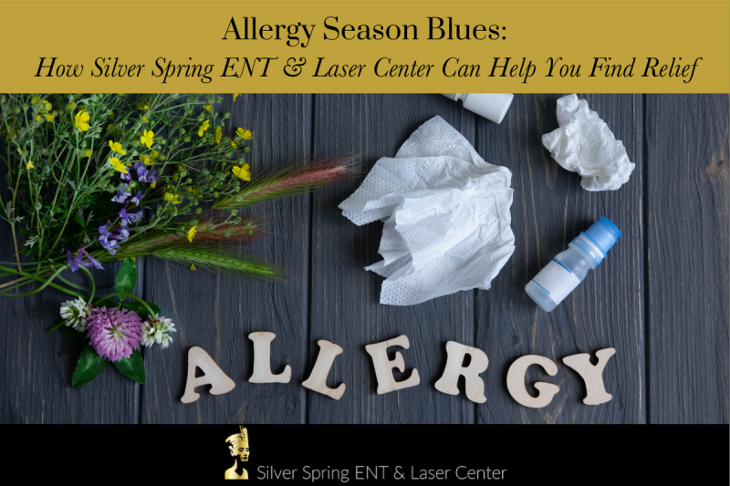 Allergy Season Blues How Silver Spring ENT & Laser Center Can Help You Find Relief